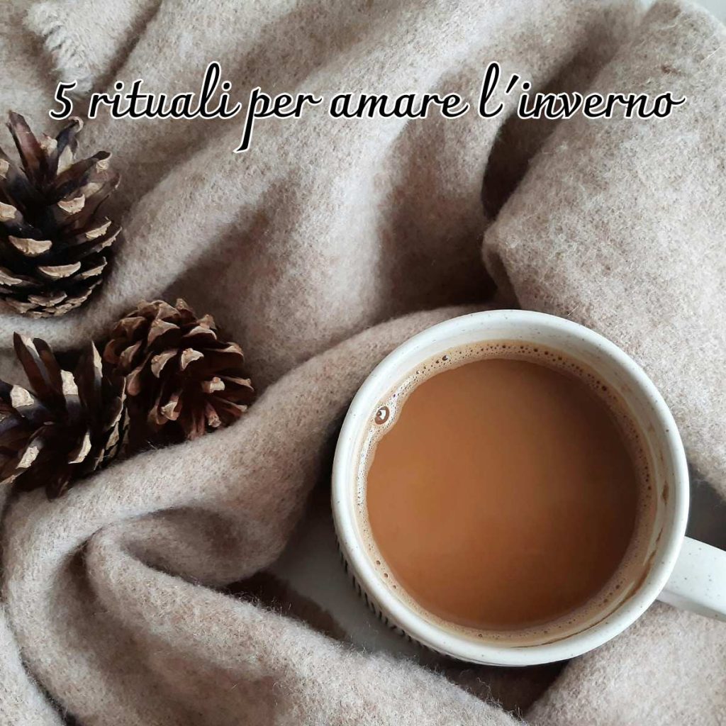 rituale invernale 5 rituali amare inverno calore casa slow living