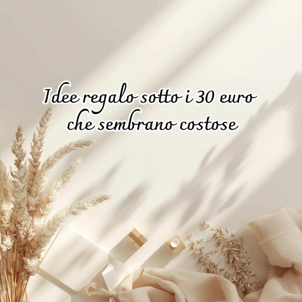 idee regalo sotto i 30 euro originali eleganti che sembrano costosi